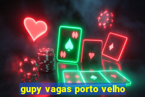 gupy vagas porto velho